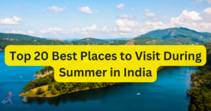 Top 20 Best Places to Visit During Summer in India